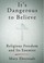 Cover of: It's Dangerous to Believe