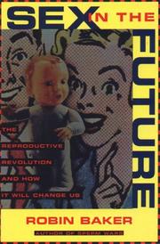 Cover of: Sex in the Future: The Reproductive Revolution and How it Will Change Us