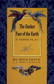 The darker face of the earth by Rita Dove