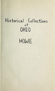 Cover of: Historical collections of Ohio, containing a collection of the most interesting facts, traditions, biographical sketches, anecdotes, etc., relating to its general and local history by Henry Howe