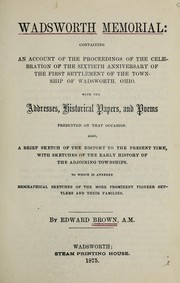 Cover of: Wadsworth memorial: an account of the proceedings of the celebration of the sixtieth anniversary of the first settlement of the township of Wadsworth, Ohio