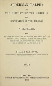 Cover of: Alderman Ralph; or, The history of the borough and corporation of the borough of Willowacre ...