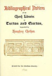 Cover of: Bibliographical notices of the church libraries at Turton and Gorton, bequeathed by Humphrey Chetham.