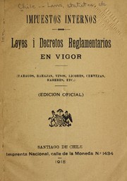 Cover of: Impuestos internos: leyes i decretos reglamentarios en vigor (tabacos, barajas, vinos, licores, cervezas, haberes, etc.).