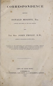 Correspondence between Donald Moodie ... compiler and editor of the Cape records, and the Rev John Philip ... by J. Philip