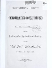 Cover of: Centennial history of Licking County, Ohio: read at the centennial celebration of the Licking Co. Agricultural Society ; at the "Old fort," July 4th, 1876