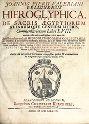 Cover of: Joannis Pierii Valeriani Bellunensis Hieroglyphica, sive, De sacris Aegyptiorum aliarumque gentium literis, commentariorum libri LVIII: duobus aliis ab eruditissimo viro annexis. Accesserunt loco auctarii, Hieroglyphicorum collectanea, ex veteribus & recentioribus auctoribus descripta, & in sex libros ordine alphabetico digesta; item Horapollinis Hieroglyphicorum libri duo ex postrema Davidis Hoeschelii correctione. Praeterea ejusdem Pierii Declamatiuncula pro barbis sacerdotum; De infelicitate literatorum libri duo; denique Antiquitatum Bellunensium sermones quatuor