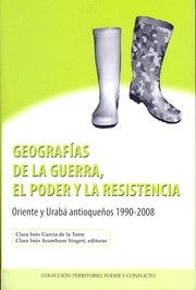 Cover of: Geografías de la guerra, el poder y la resistencia: Oriente y Urabá antioqueños 1990-2008