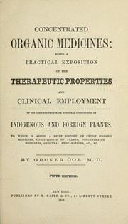 Cover of: Concentrated organic medicines: being a practical exposition of the therapeutic properties and clinical employment of the combined proximate medicinal constituents of indigenous and foreign plants ...