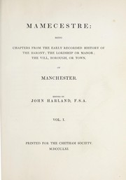 Cover of: Mamecestre: being chapters from the early recorded history of the barony; the lordship or manor; the vill, borough, or town, of Manchester.
