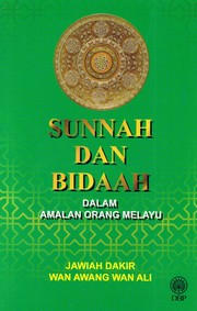 Sunnah Dan Bidaah - Dalam Amalan Orang Melayu by Jawiah Bt. Dakir, Wan Awang Wan Ali