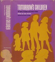 Tomorrow's children by Isaac Asimov, Robert Sheckley, Margaret St. Clair, Henry Kuttner, C. L. Moore, Fritz Leiber, William M. Lee, Damon Knight, Murray Leinster, Zenna Henderson, Robert A. Heinlein, Gertrude Friedberg, Philip K. Dick, Mark Clifton, Ray Bradbury, Jerome Bixby, Stephen Vincent Benét, Clifford D. Simak, James H. Schmitz