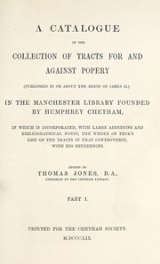 Cover of: A catalogue of the collection of tracts for and against popery (published in or about the reign of James II.) in the Manchester library founded by Humphrey Chetham, in which is incorporated, with large additions and bibliographical notes, the whole of Peck's list of the tracts in that controversy, with his references: to which are added a tabular index to the tracts in both editions of Gibson's Preservative, and a reprint of Dodd's Certamen utriusque ecclesiae