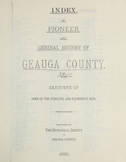 Index of the pioneer and general history of Geauga County, with sketches of some of the pioneers and prominent men by Historical Society of Geauga County (Ohio)
