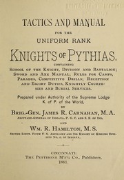 Cover of: Tactics and manual from the uniform rank: Knights of Pythias, containing School of the Knights, division and battalion ; sword and axe manual ; rules for camps, parades ...