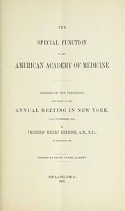 Cover of: The special function of the American Academy of Medicine: address of the president, delivered at the annual meeting in New York, 13th November, 1888