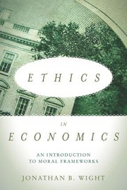 Cover of: ETHICS IN ECONOMICS: AN INTRODUCTION TO MORAL FRAMEWORKS by 