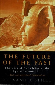 Cover of: The future of the past: the loss of knowledge in the age of information