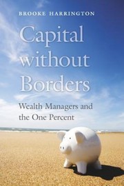 Cover of: CAPITAL WITHOUT BORDERS: WEALTH MANAGERS AND THE ONE PERCENT