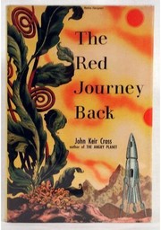 Cover of: The red journey back: a first-hand account of the second and third Martian expeditions, by the space-ships Albatross and Comet