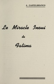 Cover of: Le miracle inoui de Fatima by J. Castelbranco, J. Castelbranco