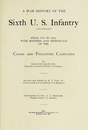 Cover of: A war history of the Sixth U.S. Infantry (illustrated) from 1798 to 1903: with rosters and memorials of the Cuban and Philippine campaigns, by Elkanah Babcock ... Rev. and ed. by S.T. Fisk, jr. ... introduction by Rev. J.A. Randolph.