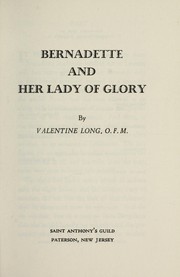 Cover of: Bernadette and her Lady of Glory by Valentine Long, Valentine Long