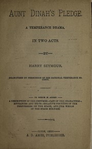 Cover of: Aunt Dinah's pledge: a temperance drama in two acts. Dramatized by permission of the National Temperance Society