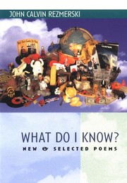 Cover of: What Do I Know?: New & Selected Poems