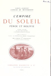 Cover of: L' empire du soleil, Pérou et Bolivie: ouvrage illustré de cent onze gravures et de douze planches en couleurs d'après les originaux de S. A. S. la princesse Marie Wolkonsky et de mm. Himona et Bobrowsky ...