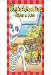 Cover of: The Magic School Bus: Bus Fixes a Bone by 