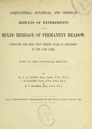 Cover of: Agricultural, botanical, and chemical results of experiments on the mixed herbage of permanent meadow: conducted for more than twenty years in succession