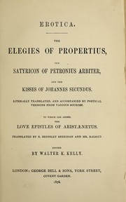 Cover of: Erotica: The elegies of Propertius, the Satyricon of Petronius and the Kisses of Johannes Secundus. Literally translated and accompanied by poetical versions from various sources. To which are added, the love epistles of Aristaenetus