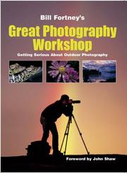 Cover of: Bill Fortney's Great Photography Workshop by Bill Fortney