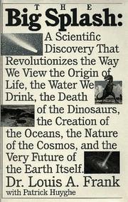 Cover of: The big splash: a scientific discovery that revolutionizes the way we view the origin of life, the water we drink, the death of the dinosaurs, the creation of the oceans, the nature of the cosmos, and the very future of the Earth itself