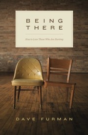 Cover of: Being There: How to Love Those Who Are Hurting