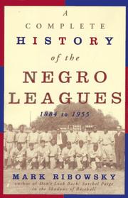 Cover of: A complete history of the Negro leagues, 1884 to 1955 by Mark Ribowsky