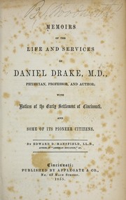 Cover of: Memoirs of the life and services of Daniel Drake, M.D., physician, professor, and author: with notices of the early settlement of Cincinnati. And some of its pioneer citizens.