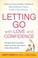 Cover of: Letting go with love and confidence