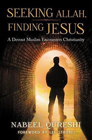 Cover of: Seeking Allah, finding Jesus by Nabeel Qureshi ; foreword by Lee Strobel