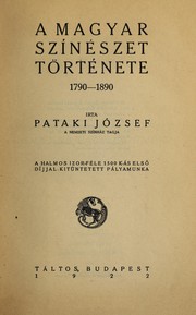 A magyar színészet története, 1790-1890 by József Pataki