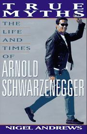 Cover of: True myths: the life and times of Arnold Schwarzenegger