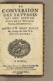 Cover of: La conversion des sauvages qui ont esté baptizés en la Nouvelle France, cette annee 1610: avec vn bref recit du voyage du sieur de Poutrincourt