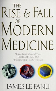 Cover of: The rise and fall of modern medicine by James Le Fanu