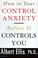 Cover of: How to control your anxiety before it controls you