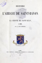 Cover of: Histoire de l'Abbaye de Saint-Bavon et de la crypte de Saint-Jean à Gand by Auguste van Lokeren
