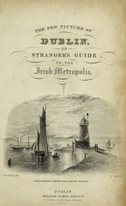 Cover of: The new picture of Dublin: or Stranger's guide through the Irish metropolis, containing a description of every public and private building worthy of notice ...