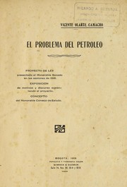 Cover of: El problema del petrÃ³leo: Proyecto de ley presentado al honorable Senado en las sesiones de 1918. ExposiciÃ³n de motivos y discurso sustentando el proyecto. Concepto del honorable Consejo de estado