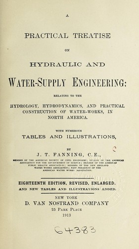 A practical treatise on hydraulic and water-supply engineering: relating to the hydrology, hydrodynamics, and practical construction of water-works, in North America ... by John Thomas Fanning