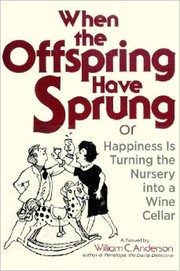 Cover of: When the offspring have sprung: or, "Happiness is turning the nursery into a wine cellar"